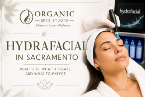 HydroFacial in Sacramento