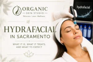 HydroFacial in Sacramento